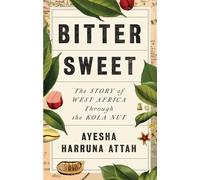 Bitter Sweet: The Story of West Africa Through the Kola Nut