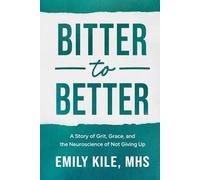 Bitter to Better: A Story of Grit, Grace, and the Neuroscience of Not Giving Up