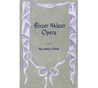 Bitter Water Opera : A Novel by Nicolette Polek (2024, Trade Paperback)