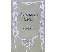 Bitter Water Opera - Paperback NEW Polek, Nicolett 16/04/2024