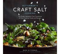 Bitterman's Craft Salt Cooking: The Single Ingredient That Transforms All Your Favorite Foods and Recipes (Volume 3)