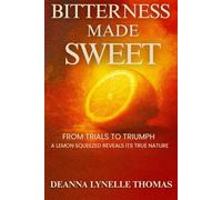 Bitterness Made Sweet: From Trials to Triumph (Unstrung Beauty Collection)