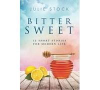 Bittersweet: 12 Short Stories for Modern Life