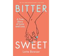 Bittersweet: A True Story of Love and Loss