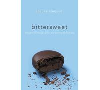 Bittersweet: Thoughts on Change, Grace, and Learning the Hard Way