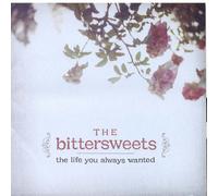 Bittersweets - The Life You Always Wanted