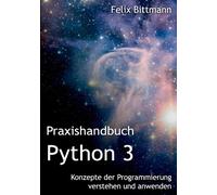 Bittmann - Praxishandbuch Python 3 Konzepte der Programmierung versteh - P555z