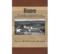 Bitumen: The people, performance and passions behind Alberta's oil sands