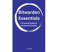 Bitwarden Essentials: A Practical Guide to Password Security: 1 (Personal Security in a Digital World)