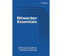 Bitwarden Essentials: A Practical Guide to Password Security (Personal Security in a Digital World)