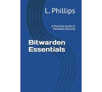 Bitwarden Essentials: A Practical Guide to Password Security (Personal Security in a Digital World)