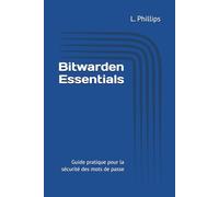 Bitwarden Essentials: Guide pratique pour la sécurité des mots de passe (Guides de Sécurité)