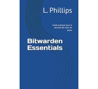 Bitwarden Essentials: Guide pratique pour la sécurité des mots de passe (Guides de Sécurité)