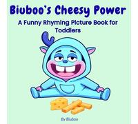 Biuboo’s Cheesy Power: A Funny Rhyming Picture Book for Toddlers About Exercise, Healthy Eating, and a Very Hungry Monster (The Cheesy World of Biuboo)