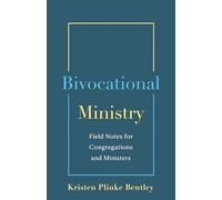 Bivocational Ministry: Field Notes for Congregations & Ministers