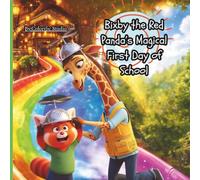 Bixby the Red Panda’s Magical First Day of School:: A Fun Adventure That Builds Confidence, Curiosity, Friendship and A Love for Learning