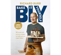 BIY: Bake it Yourself: Over 80 sweet and savoury recipes to make you an expert baker: A Manual for Everyday Baking