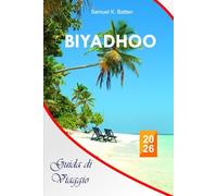 Biyadhoo Guida di viaggio 2026: La guida essenziale completa alle isole Maldive, itinerari, spiagge, resort, locali per ristorazione, attività e consigli locali per esperienze indimenticabili