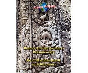 Bizarre Ancient Artifacts Documentary - Proof Mankind Lived with Dinosaurs