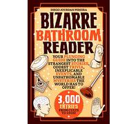 Bizarre Bathroom Reader: Your Plunging Guide Into the Strangest Stories, Oddest Trivia, Inexplicable Events, and Unfathomable Mysteries the World Has to Offer!