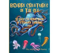 BIZARRE CREATURES OF THE SEA: 32 PAGE COLORING BOOK OF STRANGE LOOKING FISH