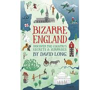 Bizarre England: Discover the Country's Secrets and Surprises