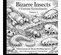 Bizarre Insects of Extreme Environments - Vol.1: Subterranean & Decay-Dwelling Real Insects Coloring Book 70 Real Underground and Decomposer Species | Advanced Entomology Line Art