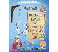 Bizarre Laws & Curious Customs of the UK: Volume 1