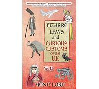 Bizarre Laws & Curious Customs of the UK: Volume 2