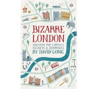 Bizarre London: Discover the Capital's Secrets & Surprises