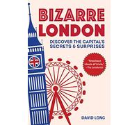 Bizarre London: Discover the Capital's Secrets & Surprises