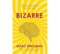 Bizarre: The Most Peculiar Cases of Human Behavior and What They Tell Us about How the Brain Works