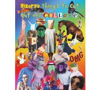 Bizarre Things to Cut Out and Collage: A Pop Surrealism Vault of Halftone Zine Aesthetics, One Sided Decorative Paper, Internet Meme Culture, Retro Cartoons, and Weirdcore Ephemera