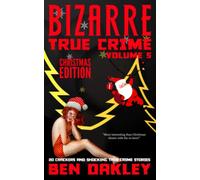 Bizarre True Crime Volume 5 (Christmas Edition): 20 Crackers and Shocking True Crime Stories