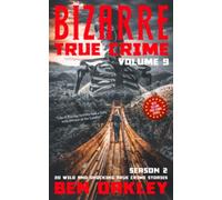 Bizarre True Crime Volume 9: 20 Wild and Shocking Real Life Stories (Season Two)