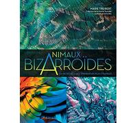 Bizarroïdes ! La vie secrète des animaux les plus étranges