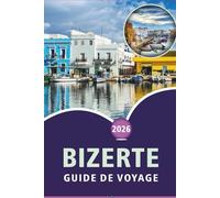 BIZERTE GUIDE DE VOYAGE 2026: Découvrez la beauté côtière tunisienne, ses plages, les principales attractions, la cuisine locale, les sites culturels, ... conseils pratiques pour tous les voyageurs.