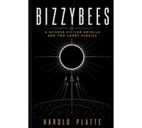 Bizzybees: A Science Fiction Novella and Two Short Stories