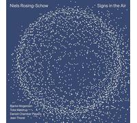 Bjarke Mogensen; Toke Moldrup; Danish Chamber Players; Jean Thorel - Niels Rosing-Schow: Signs in the Air