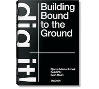 Bjarne Mastenbroek: Dig it! Building Bound to the Ground