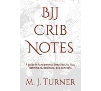 BJJ Crib Notes: A guide to fundamental Brazilian Jiu Jitsu definitions, positions, and concepts