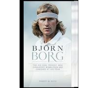 BJÖRN BORG: The Ice-Cool Prodigy Who Conquered Wimbledon and Vanished at His Peak