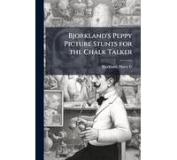 Bjorkland's Peppy Picture Stunts for the Chalk Talker