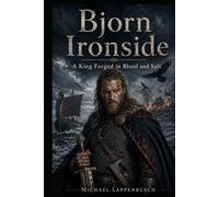 Bjorn Ironside - A King Forged in Blood and Salt