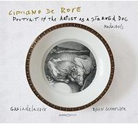 BjOrn Schmelzer; Graindelavoix - Cipriano de Rore - Portrait of the artist as a starved dog