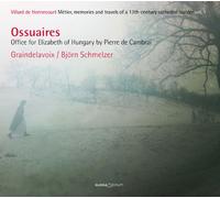 BjOrn Schmelzer; Graindelavoix - Pierre de Cambrai - Ossuaires - Office for Elizabeth of Hungary