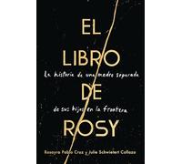 BK ROSY EL LIBRO DE RO SPA: La Historia de Una Madre Separada de Sus Hijos En La Frontera