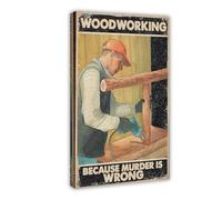 BKNSLJH Woodworking Because Murder Is Wrong Canvas Poster Wall Art Print Picture Paintings 12x18inch(30x45cm)