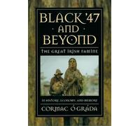 Black ′47 & Beyond - The Great Irish Famine in History, Economy, & Memory: The Great Irish Famine in History, Economy, and Memory (The Princeton Economic History of the Western World)