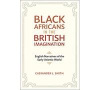 Black Africans in the British Imagination: English Narratives of the Early Atlantic World